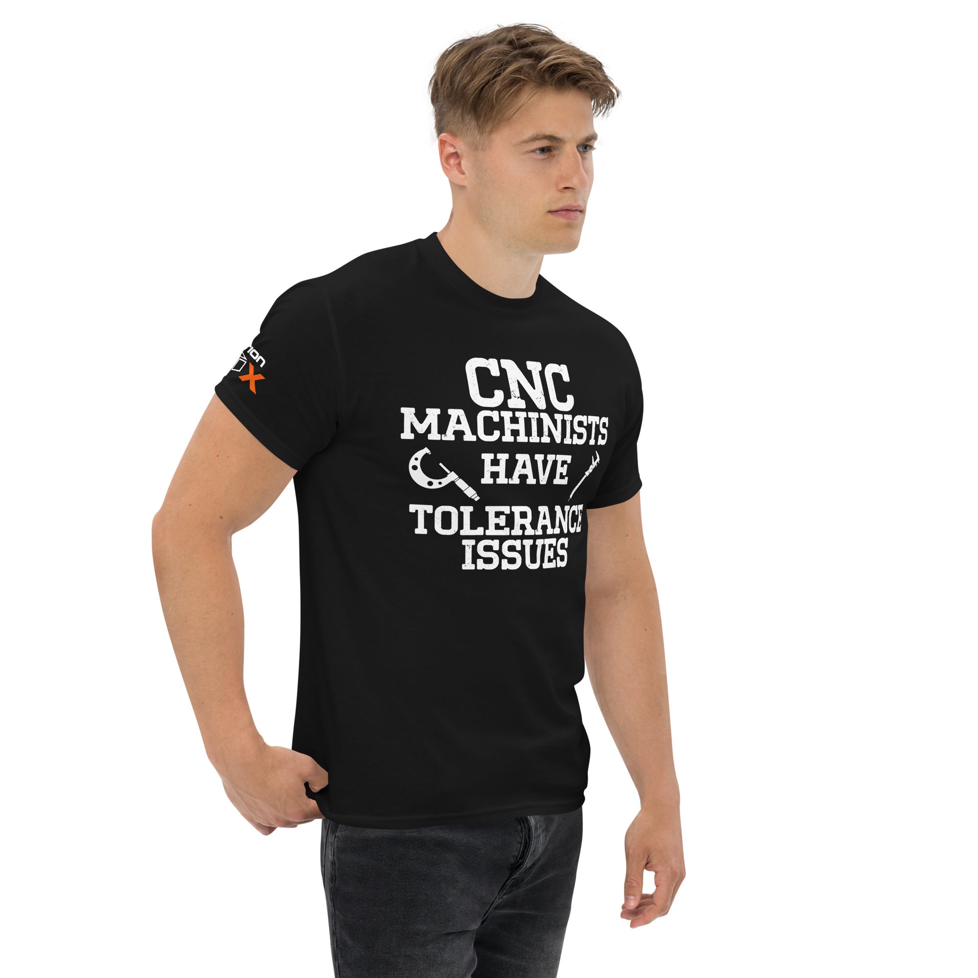 "CNC Machinists Have Tolerance Issues" T-Shirt