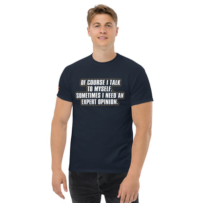 "Of Course I Talk To Myself. Sometimes I Need An Expert Opinion." T-Shirt